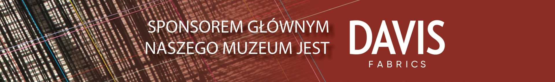 Sponsorem głównym naszego Muzeum jest DAVIS Fabrics